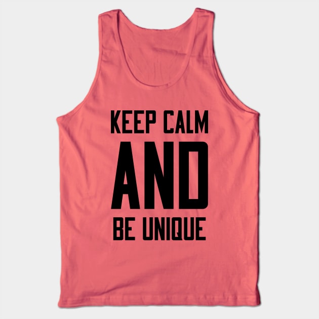 Keep Calm and Be Unique Tank Top by colorsplash